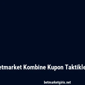 Betmarket Kombine Kupon Taktikleri